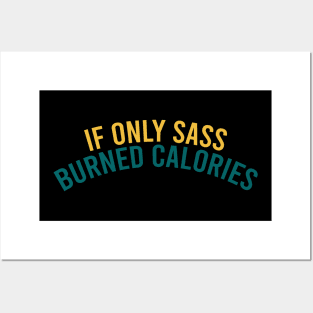 If only sass burned calories Posters and Art